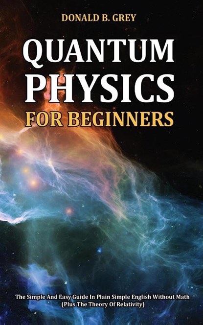 Quantum Physics for Beginners, Donald B Grey - Paperback - 9781702916912