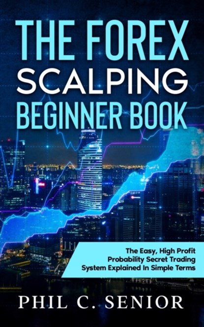 The Forex Scalping Beginner Book, Phil Senior - Paperback - 9781702918084