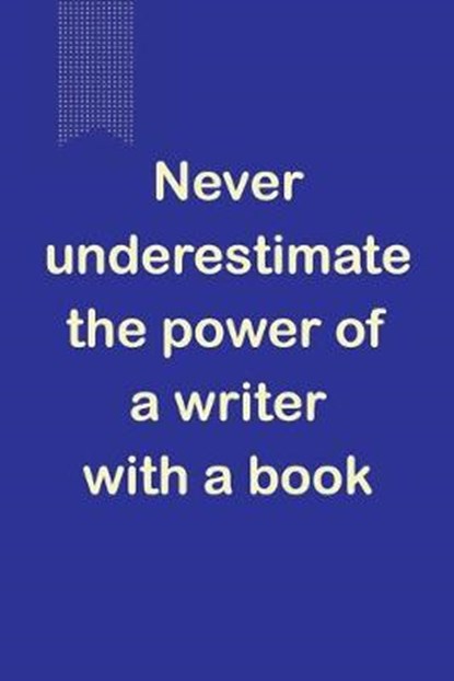 Never Underestimate The Power Of A Writer With A Book: A Motivational Notebook For Writers That Need It - 120 pages, 6x9, LIGHTMAN,  Atticus - Paperback - 9781703215021