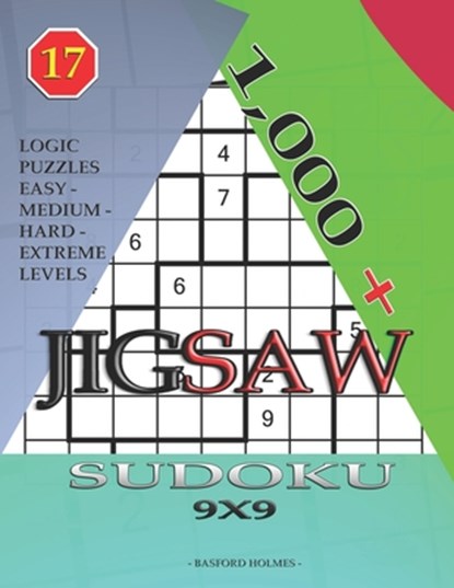 1,000 + sudoku jigsaw 9x9: Logic puzzles easy - medium - hard - extreme levels, Basford Holmes - Paperback - 9781704024714