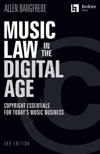 Music Law in the Digital Age - 3rd Edition: Copyright Essentials for Today's Music Business, Allen Bargfrede - Gebonden - 9781705156483