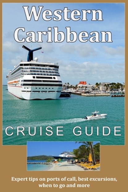 Western Caribbean Cruise Guide: Expert tips on ports of call, best excursions, when to go and more, Scott S. Bateman - Paperback - 9781705573150