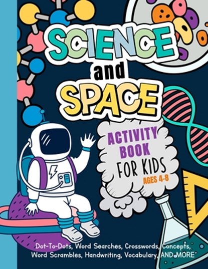 Science And Space Activity Book For Kids Ages 4-8: Learn About Atoms, Magnets, Planets, Organisms, Insects, Dinosaurs, Satellites, Molecules, Photosyn, My Activity Engine - Paperback - 9781705636596