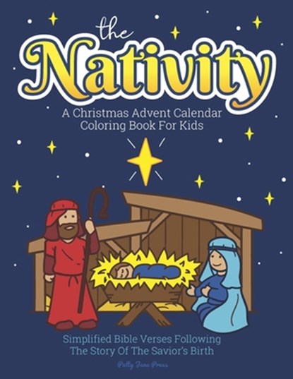 A Christmas Advent Calendar Coloring Book For Kids: The Nativity: Count Down To Christmas With Simplified Bible Verses About Jesus and Large, Easy Col, Patty Jane Press - Paperback - 9781705973165