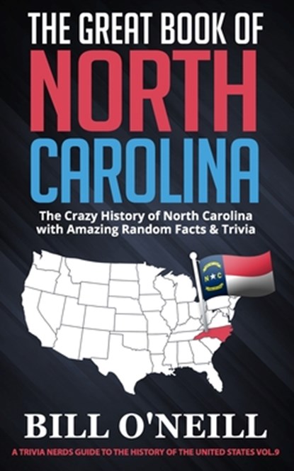 The Great Book of North Carolina: The Crazy History of North Carolina with Amazing Random Facts & Trivia, Bill O'Neill - Paperback - 9781706061991