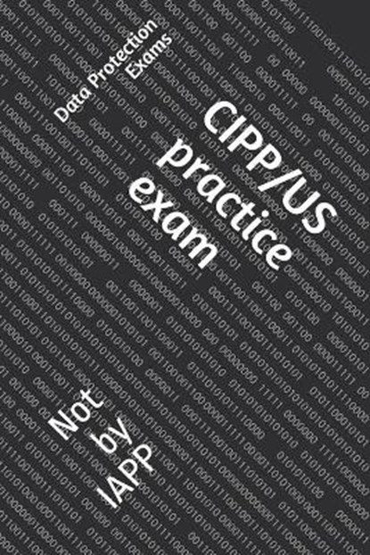 CIPP/US practice exam: Not by IAPP, Data Protection Exams - Paperback - 9781706625797