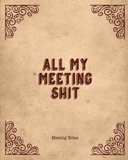 All My Meeting Shit Meeting Notes: For Taking Minutes at Business Meetings Action/ Agenda Notebook Book, PUBLISHING,  Meeting Agenda - Paperback - 9781706907282