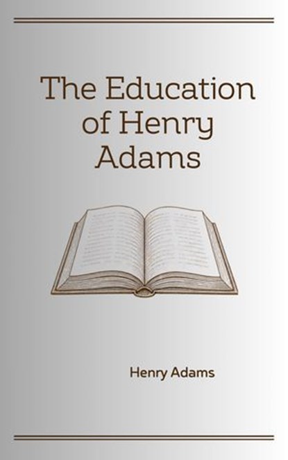 The Education of Henry Adams, Henry Adams - Ebook - 9781707425921
