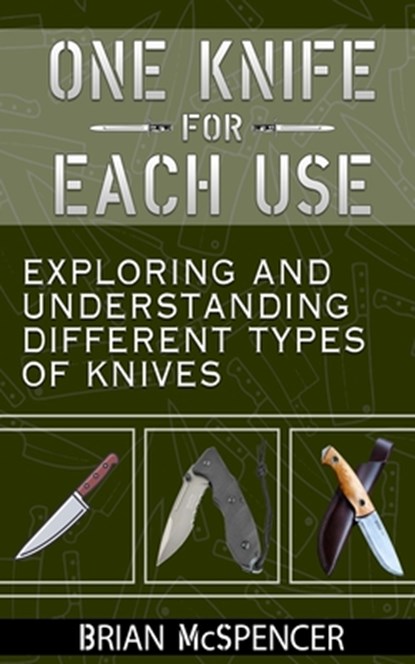 One Knife for each use: Exploring and understanding different types of knives, Brian McSpencer - Paperback - 9781707834136