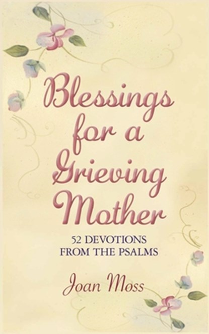 Blessings for a Grieving Mother: 52 Devotions from the Psalms, Lisa M. Weber - Paperback - 9781707880829