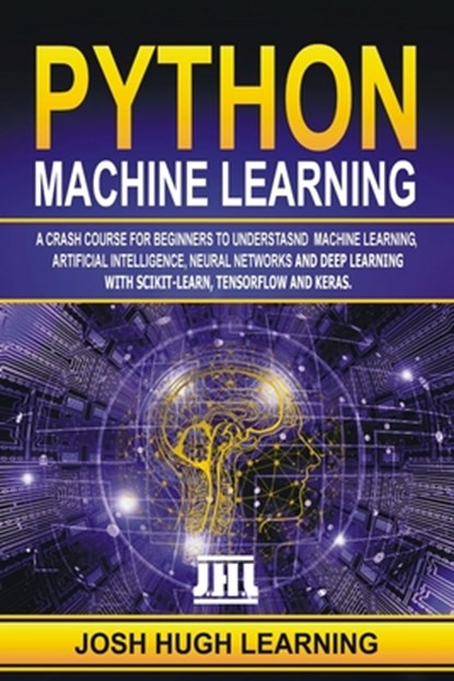 PYTHON MACHINE LEARNING, Josh Hugh Learning - Paperback - 9781708023065