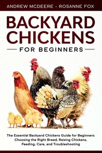 Backyard Chickens for Beginners, Rosanne Fox ; Andrew McDeere - Paperback - 9781708091729