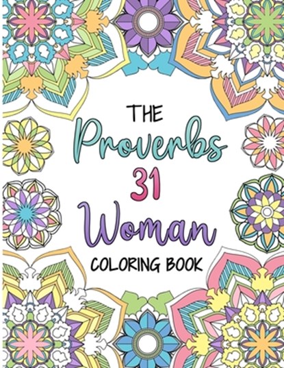 The Proverbs 31 Woman Coloring Book: A Christian Coloring Book for Adult Women and Teen Girls - Featuring 31 Characteristics of a Virtuous Woman on In, Helen D. Kato - Paperback - 9781709512445