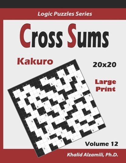 Cross Sums (Kakuro): 100 Large Print Puzzles (20x20): : Keep Your Brain Young, Khalid Alzamili - Paperback - 9781710051100