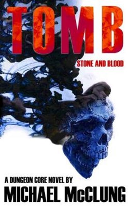 Tomb: Stone and Blood: A Dungeon Core Novel, Michael McClung - Paperback - 9781710116465