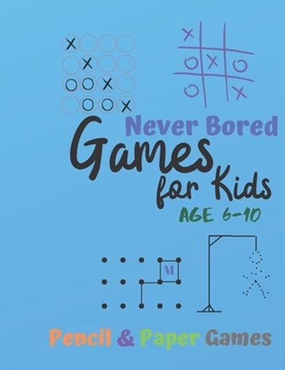 Games for Kids Age 6-10: NEVER BORED Paper & Pencil Games: 2 Player Activity Book - Tic-Tac-Toe, Dots and Boxes - Noughts And Crosses (X and O), Carrigleagh Books - Paperback - 9781710896138