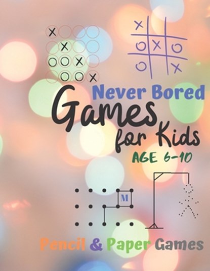 Games for Kids Age 6-10: Never Bored --Paper & Pencil Games: 2 Player Activity Book - Tic-Tac-Toe, Dots and Boxes - Noughts And Crosses (X and, Carrigleagh Books - Paperback - 9781710899160