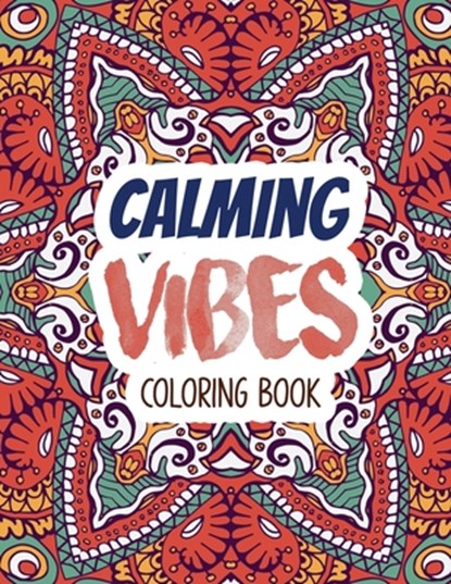 Calming Vibes Coloring Book: Depression Coloring Book for Getting Through Tough Times, Adult Coloring and Stress Relief book, Christmas Gift idea., Voloxx Studio - Paperback - 9781711218854