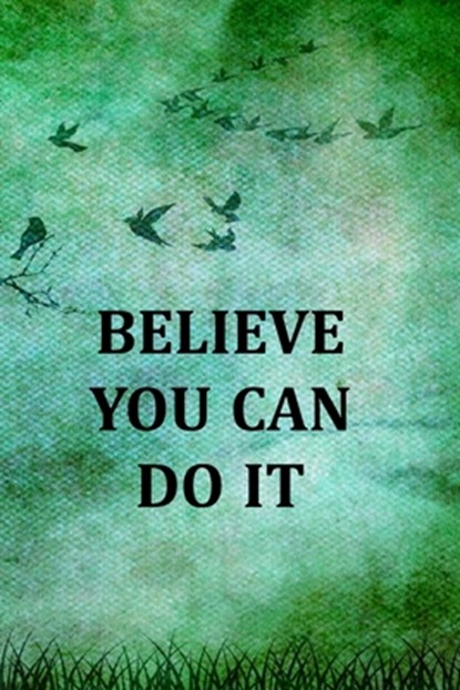 Believe You Can Do It: College Ruled Notebook With Motivational Sayings To Inspire You On Every Page - Birds And Tree On A Green Vintage Background, Village Journals &. Notebooks - Paperback - 9781711770192