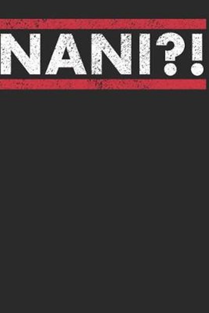 Nani?!: Notebook A5 for Anime Merchandise and Japanese Manga lover I A5 (6x9 inch.) I Gift I 120 pages I College Ruled, PUBLISHING,  Anime - Paperback - 9781712016923