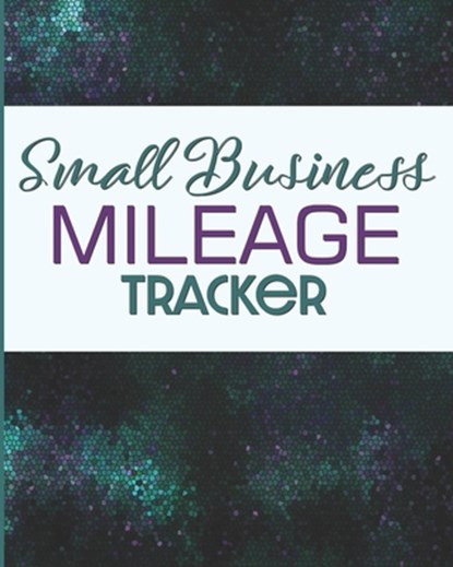Small Business Mileage Tracker: Record Locations, Reasons for Travel, and Total Mileage, Larkspur &. Tea Publishing - Paperback - 9781712072400