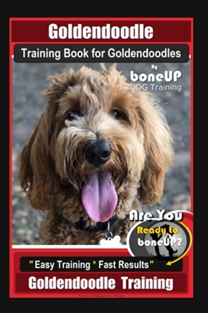Goldendoodle Training Book for Goldendoodles By BoneUP DOG Training, Are You Ready to Bone Up? Easy Training * Fast Results, Goldendoodle Training, Karen Doulgas Kane - Paperback - 9781712264249
