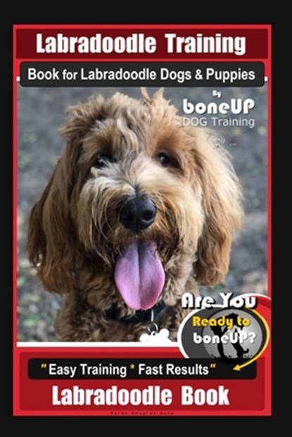 Labradoodle Training Book for Labradoodle Dogs & Puppies By BoneUP DOG Training, Are You Ready to Bone Up? Easy Training * Fast Results, Labradoodle B, Karen Douglas Kane - Paperback - 9781712271018