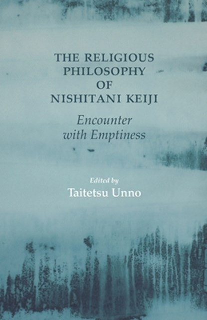 The Religious Philosophy of Nishitani Keiji: Encounter with Emptiness, Taitetsu Unno Ed - Paperback - 9781712735756
