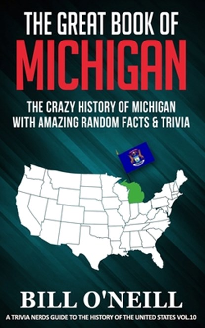 The Great Book of Michigan: The Crazy History of Michigan with Amazing Random Facts & Trivia, Bill O'Neill - Paperback - 9781713451471