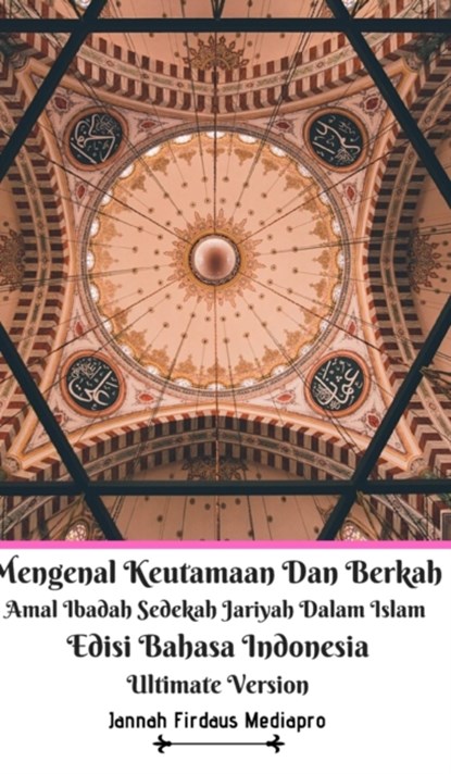 Mengenal Keutamaan Dan Berkah Amal Ibadah Sedekah Jariyah Dalam Islam Edisi Bahasa Indonesia Ultimate Version, Jannah Firdaus Mediapro - Gebonden - 9781714367900