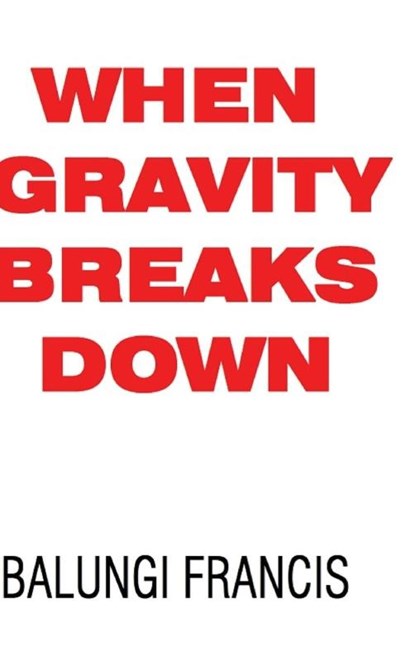 When Gravity Breaks Down, Balungi Francis - Gebonden - 9781714673469