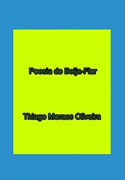 Poesia do Beija-Flor, Thiago Moraes Oliveira - Gebonden - 9781714844609