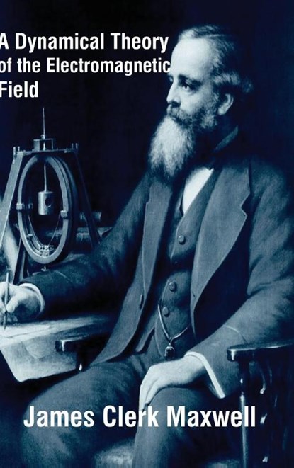 A Dynamical Theory of the Electromagnetic Field, James Clerk Maxwell - Gebonden - 9781714973866