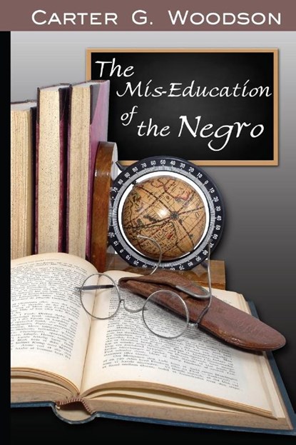 The Mis-Education of the Negro, Carter Godwin Woodson - Paperback - 9781715414924