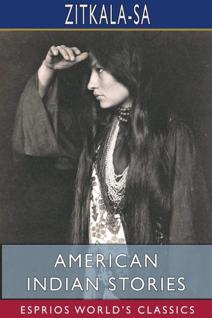 American Indian Stories (Esprios Classics), Zitkala-Sa - Paperback - 9781715806989