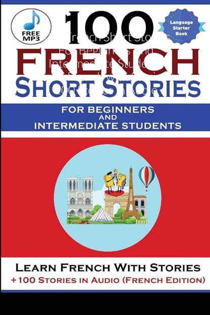 100 French Short Stories For Beginners And Intermediate Students Learn French with Stories + 100 Stories in Audio, Magister Magisterium ; Christian Stahl - Paperback - 9781716263149