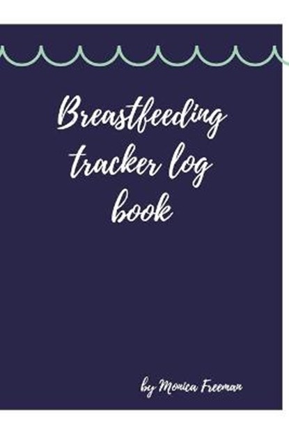 Breastfeeding tracker log book, FREEMAN,  Monica - Paperback - 9781716283413