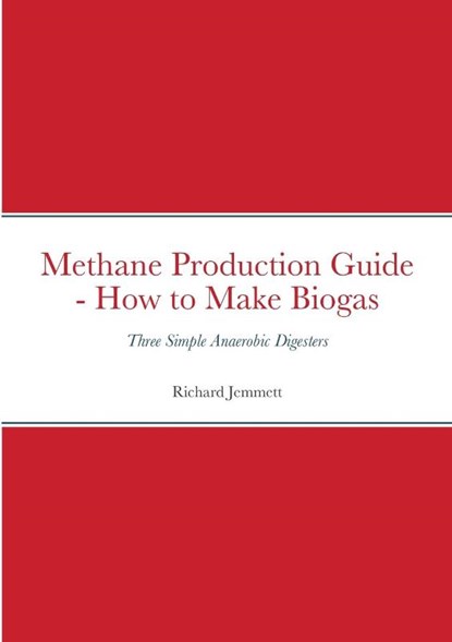Methane Production Guide - How to Make Biogas, Richard Jemmett - Paperback - 9781716385186