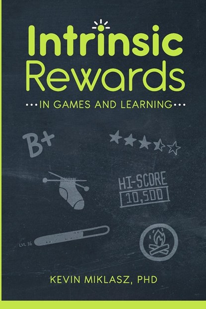 Intrinsic Rewards in Games and Learning, KEVIN,  PhD Miklasz - Paperback - 9781716510700