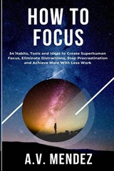 How to Focus - A V Mendez - 9781716561825