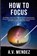 How to Focus, A V Mendez - Paperback - 9781716561825