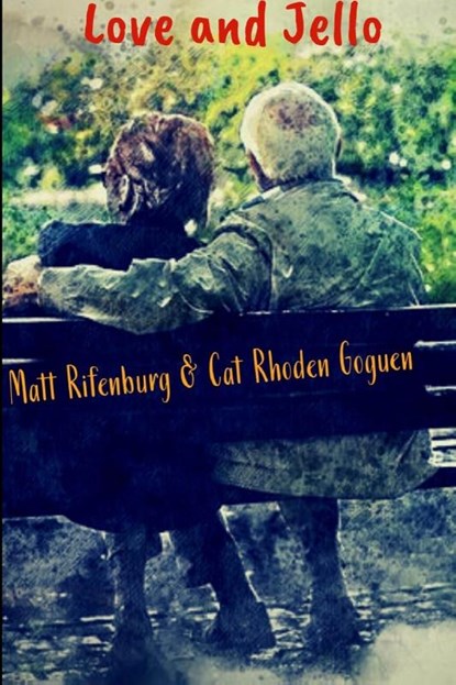 Love and Jello, Matt Rifenburg ; Catherine Rhoden Goguen ; John Patrick Robbins - Paperback - 9781716747526