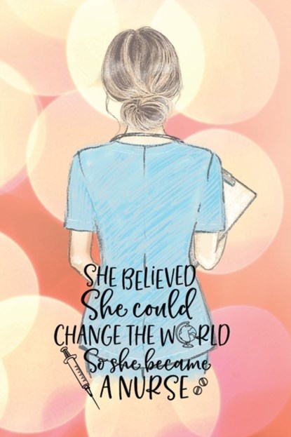 She believed she could change the world so she became a nurse notebook. Gift idea for thankyou and Christmas., Yvonne Simpson - Paperback - 9781716792670