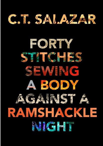 Forty Stitches Sewing a Body Against a Ramshackle Night, C T Salazar - Paperback - 9781716821721