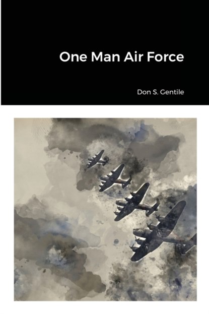One Man Air Force, Don S Gentile - Paperback - 9781716865541