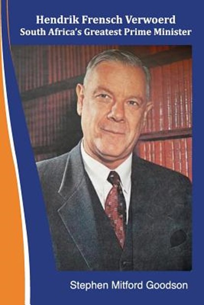 Hendrik Frensch Verwoerd South Africa'a Greatest Prime Minister, Stephen Mitford Goodson - Paperback - 9781717041425