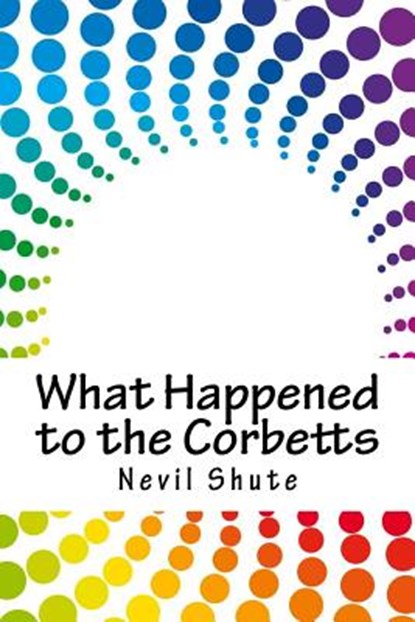 What Happened to the Corbetts, Nevil Shute - Paperback - 9781717075833