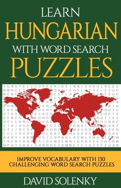 Learn Hungarian with Word Search Puzzles: Learn Hungarian Language Vocabulary with Challenging Word Find Puzzles for All Ages, David Solenky - Paperback - 9781717093646
