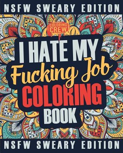 I Hate My Fucking Job Coloring Book: A Sweary, Irreverent, Swear Word Job Coloring Book Gift Idea for People Who Hate Their Jobs, Coloring Crew - Paperback - 9781717111128