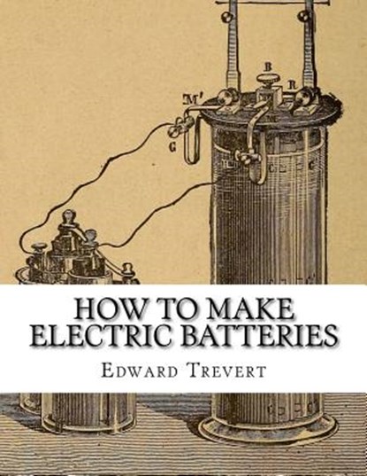 How To Make Electric Batteries, Roger Chambers - Paperback - 9781717264701